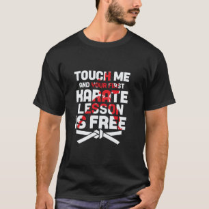 Klassieke Raak Me Aan En Je Eerste Karate Les Is G T-shirt