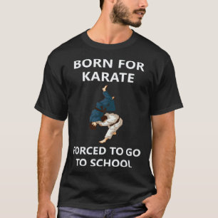 Klassieker Geboren voor karate Gedwongen om naar s T-shirt