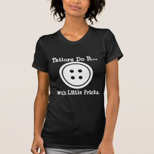 Kleermakers doen het... met kleine prikjes. t-shirt