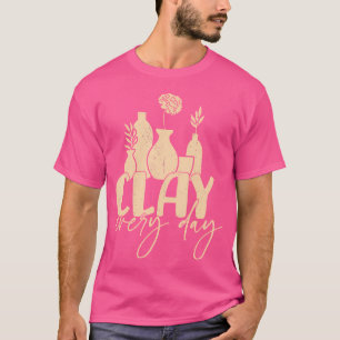Klei Elke Dag Aardewerk Vrouw Beeldhouwen Keramiek T-shirt
