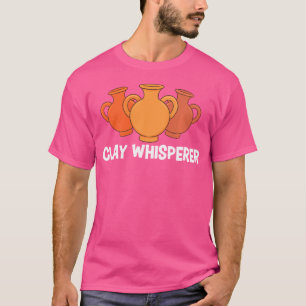 Kleiachtige Fluisteraar Grappige Pottenbakker Kera T-shirt