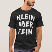 Klein Aber Fein Slogan Statement Fun Gezegde Outfi T-shirt (Voorkant)