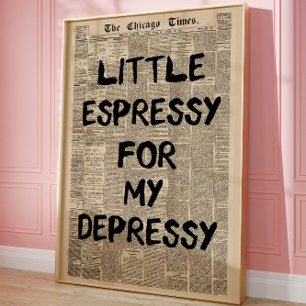 Klein Espressy voor mijn Depressy Krant Grappig Poster