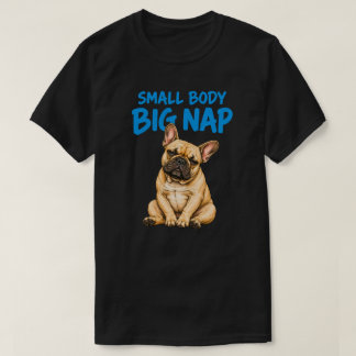 Klein Lichaam Grote Slaap Grappige Franse Bulldog T-shirt