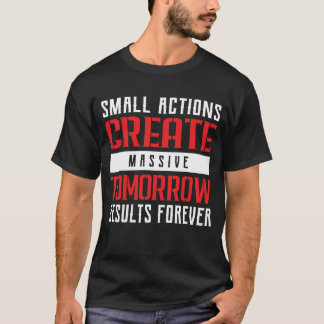 Kleine Acties Grote Resultaten Motiverende Typogra T-shirt