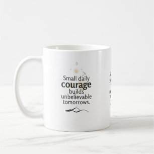 Kleine dagelijkse moed bouwt ongelofelijke morgens koffiemok