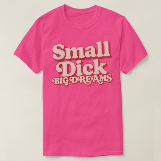 Kleine Dick Big Dreams Humoristische Typografie On T-shirt (Design voorkant)