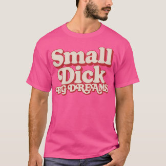 Kleine Dick Big Dreams Humoristische Typografie On T-shirt