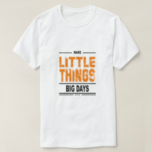 Kleine dingen maken grote dagen - Inspirerend T-sh T-shirt