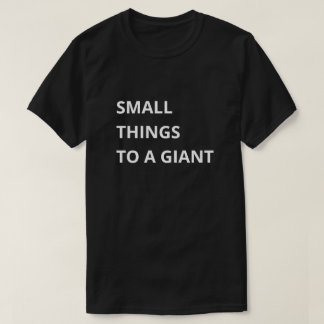 Kleine Dingen voor een Reus T-shirt