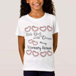 Kleine meisjes met dromen worden vrouwen met visie t-shirt