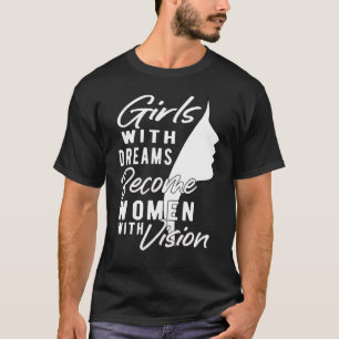 Kleine meisjes met dromen worden vrouwen met visie t-shirt
