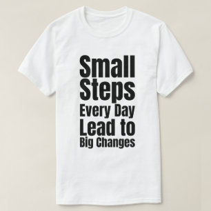 Kleine Stappen Elke Dag Leiden tot Grote Veranderi T-shirt