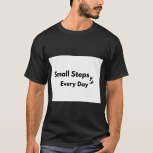 Kleine Stappen Elke Dag Motiverende Succes Mentali T-shirt