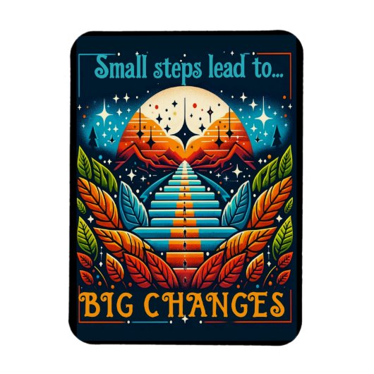 Kleine stappen leiden tot grote veranderingen magneet (Verticaal)