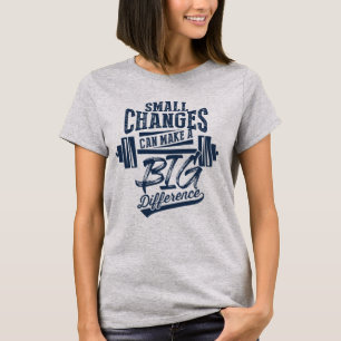 Kleine veranderingen maken een groot verschil T-sh T-shirt