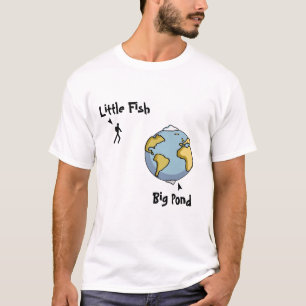 Kleine vis in een grote vijver t-shirt