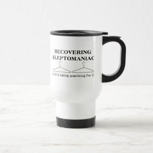 Kleptomaniac Funny Travel Mug Humor herstellen Reisbeker