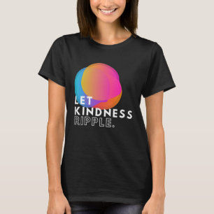 Kleurrijke Let Kindness Ripple Typografie Inspirat T-shirt