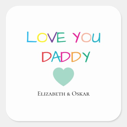 Kleurrijke "Love You Daddy" - Leuk en oprecht cade Vierkante Sticker (Voorkant)