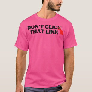 Klik niet op die link 6 t-shirt