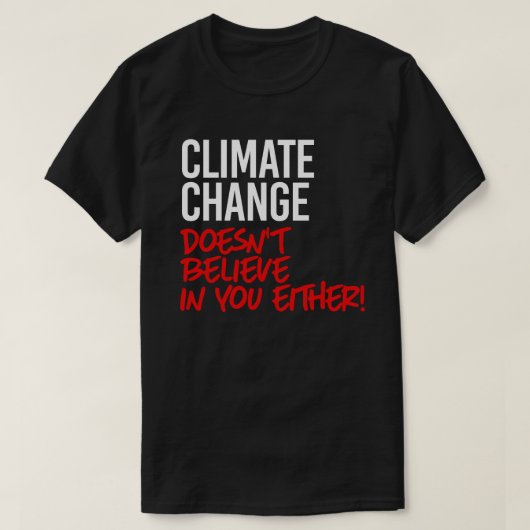 Klimaatverandering gelooft niet in jou t-shirt (Design voorkant)