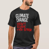 Klimaatverandering gelooft niet in jou t-shirt (Voorkant)
