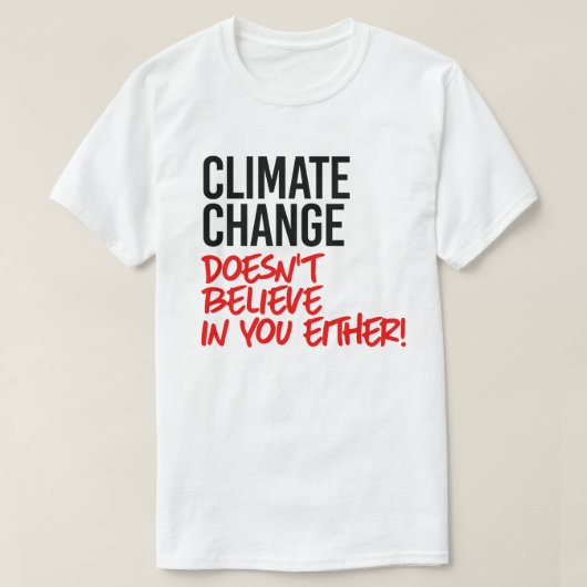 Klimaatverandering gelooft niet in jou t-shirt (Design voorkant)