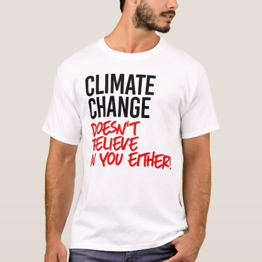 Klimaatverandering gelooft niet in jou t-shirt (Voorkant)