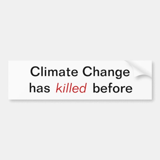 Klimaatverandering - heeft eerder al mensen gedood bumpersticker (Voorkant)