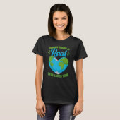 Klimaatverandering is een echte redding van de aar t-shirt (Voorkant volledig)
