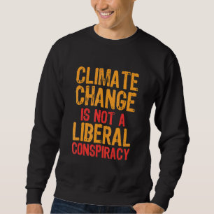 Klimaatverandering is geen liberale samenzwering trui