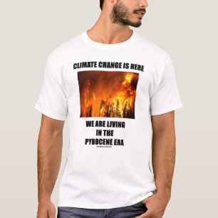 Klimaatverandering is hier het leven van een pyroc t-shirt