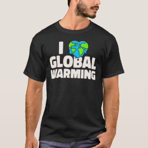 Klimaatverandering Sarcastisch I houdt van wereldw T-shirt