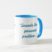 Klinkt als een persoonlijke probleem mok (Voorkant rechts)