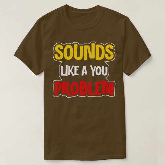 Klinkt als een probleem van jou t-shirt (Design voorkant)
