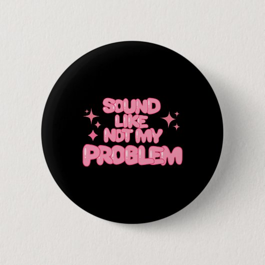 Klinkt als niet mijn probleem sticker ronde button 5,7 cm (Voorkant)