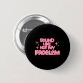 Klinkt als niet mijn probleem sticker ronde button 5,7 cm (Voorkant /achterkant)