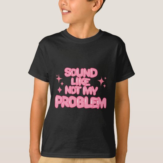 Klinkt als Niet Mijn Probleem Sticker T-shirt (Voorkant)