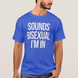 Klinkt biseksueel. Ik doe mee T-shirt