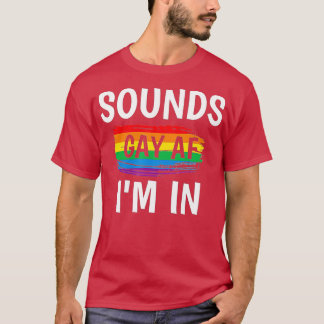 Klinkt Gay AF I m in Gay Pride Rainbow Stripe T-shirt