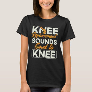 Klinkt goed voor knie vervanging herstel t-shirt