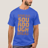 Knead Sourdough Bread Baker Broodjesmaker T-shirt (Voorkant)