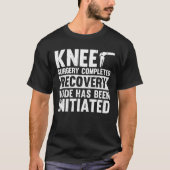Knee Surgery Completed Recovery Mode T-shirt (Voorkant)