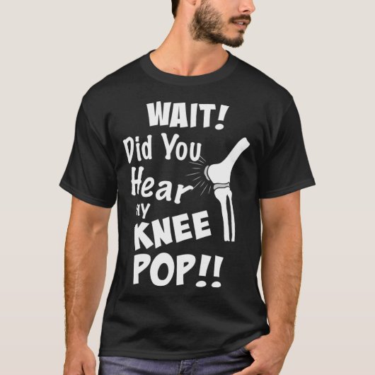 Knee Surgery Did you hear my knee pop Knee Replace T-shirt (Voorkant)