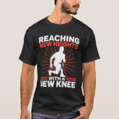 Knee Surgery Reaching New Heights TKR Knee Replace T-shirt (Voorkant)