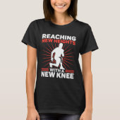 Knee Surgery Reaching New Heights TKR Knee Replace T-shirt (Voorkant)
