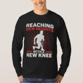Knee Surgery Reaching New Heights TKR Knee Replace T-shirt (Voorkant)