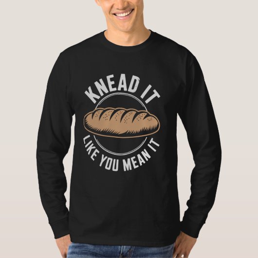 Kneed het alsof je bedoelt dat het zuurdesem brood t-shirt (Voorkant)