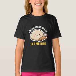 Kneed Meer Ruimte Laat Me Rijzen Grappige Deeg Pun T-shirt